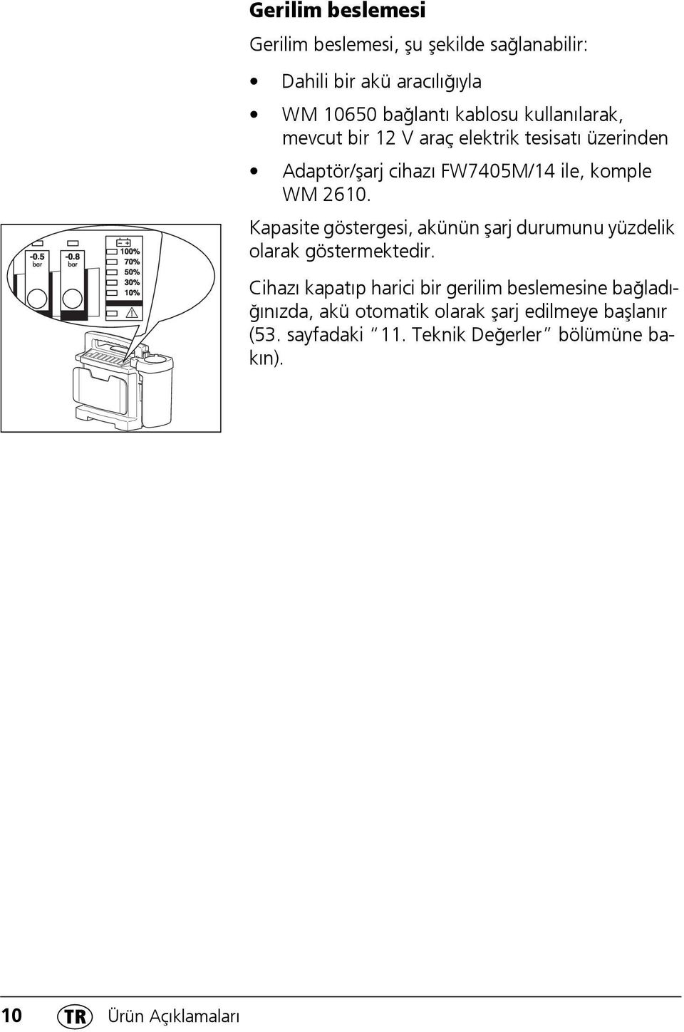 Kapasite göstergesi, akünün şarj durumunu yüzdelik olarak göstermektedir.