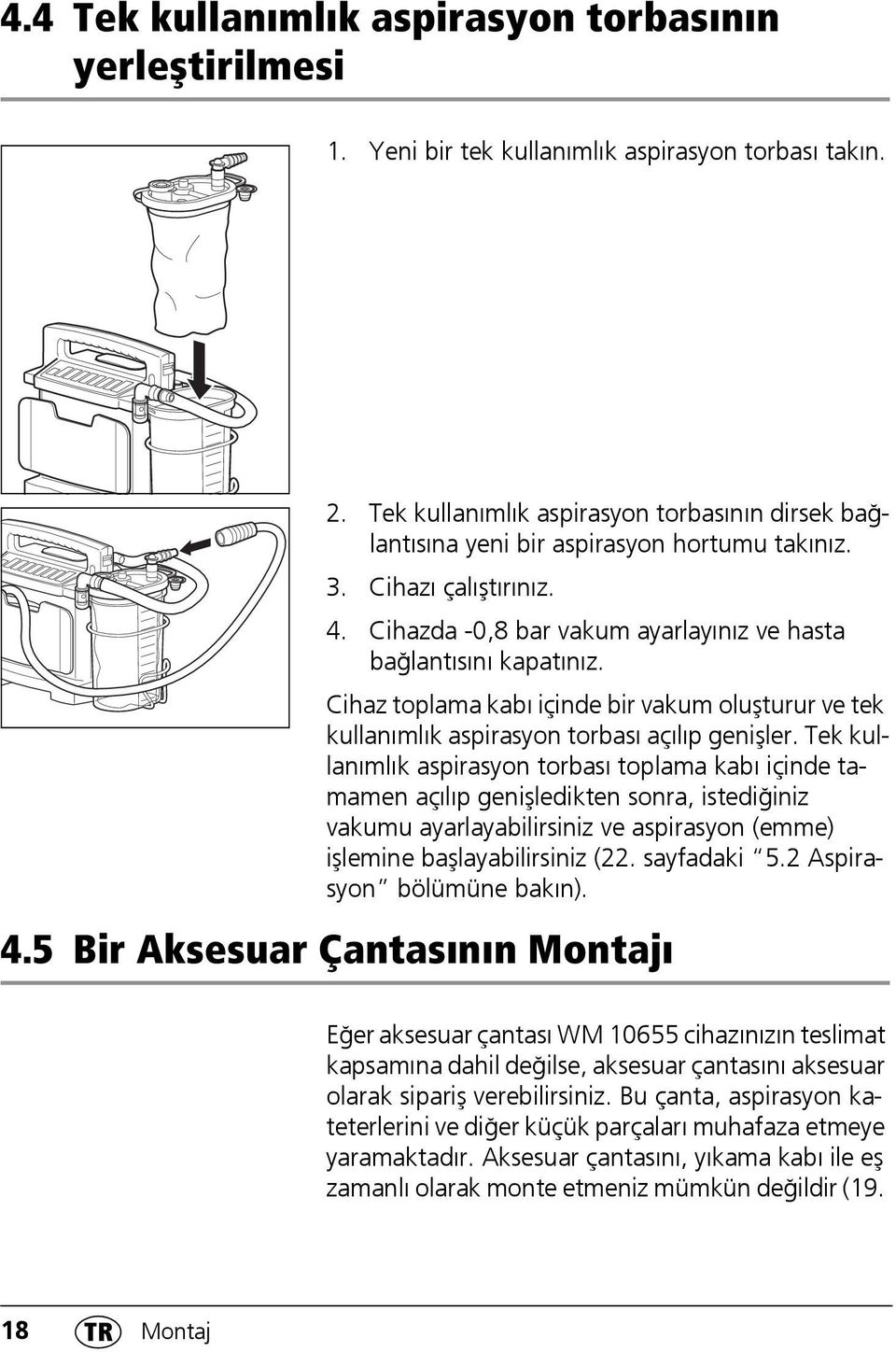 Cihaz toplama kabı içinde bir vakum oluşturur ve tek kullanımlık aspirasyon torbası açılıp genişler.