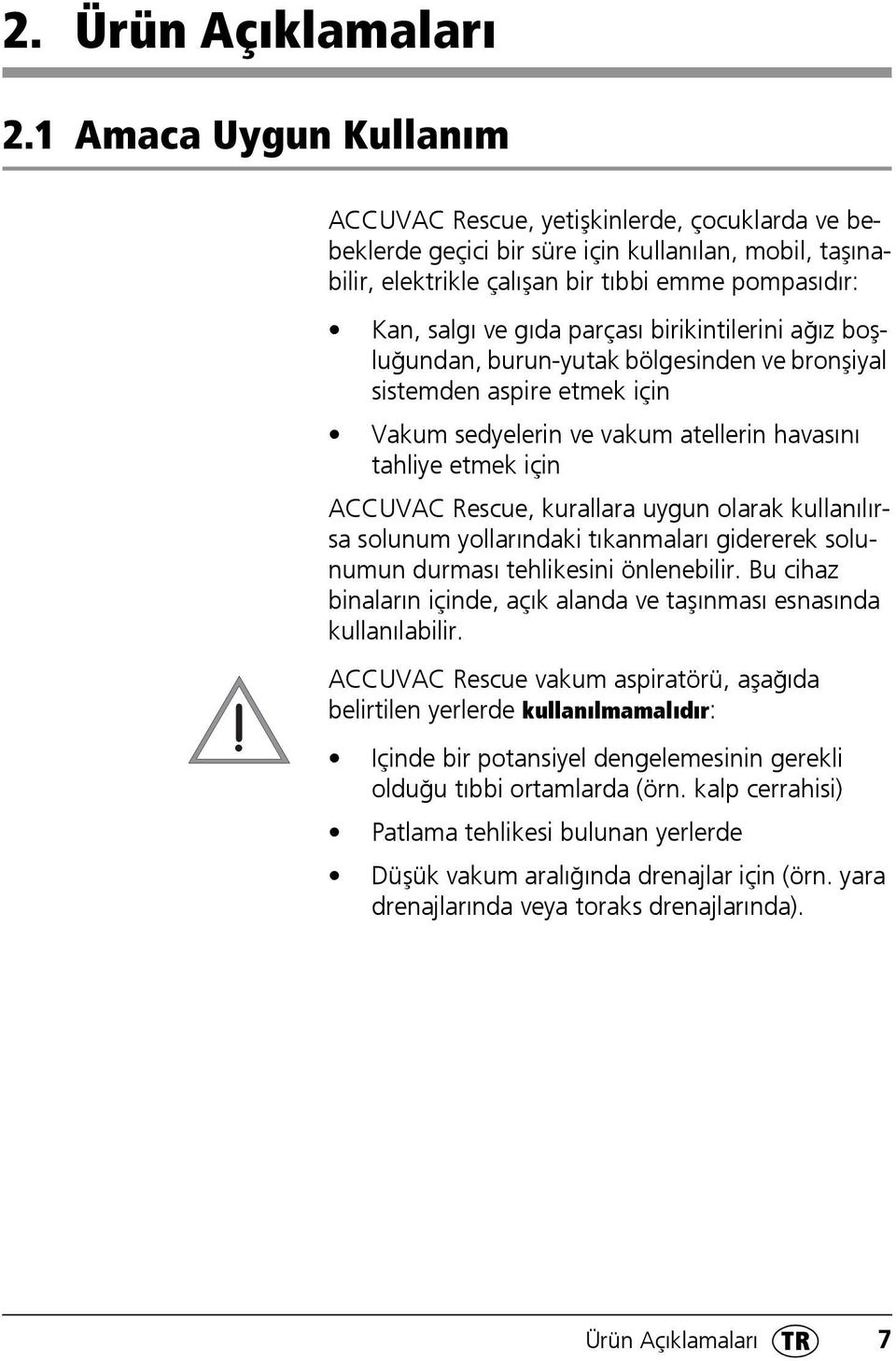 parçası birikintilerini ağız boşluğundan, burun-yutak bölgesinden ve bronşiyal sistemden aspire etmek için Vakum sedyelerin ve vakum atellerin havasını tahliye etmek için ACCUVAC Rescue, kurallara