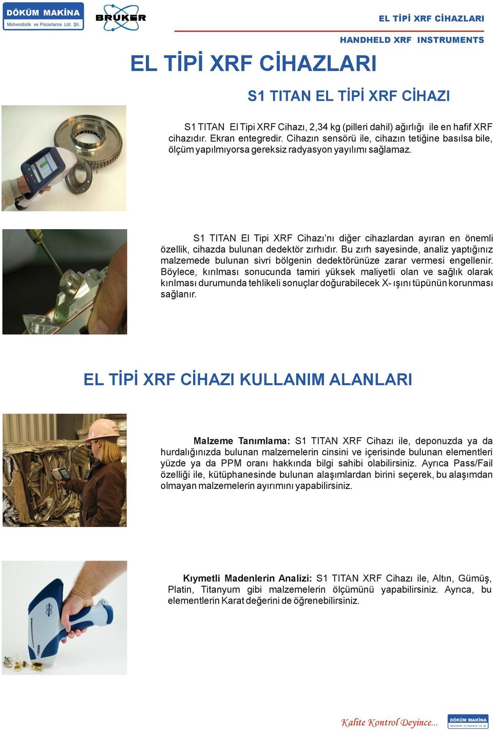 S1 TITAN El Tipi XRF Cihazı nı diğer cihazlardan ayıran en önemli özellik, cihazda bulunan dedektör zırhıdır.