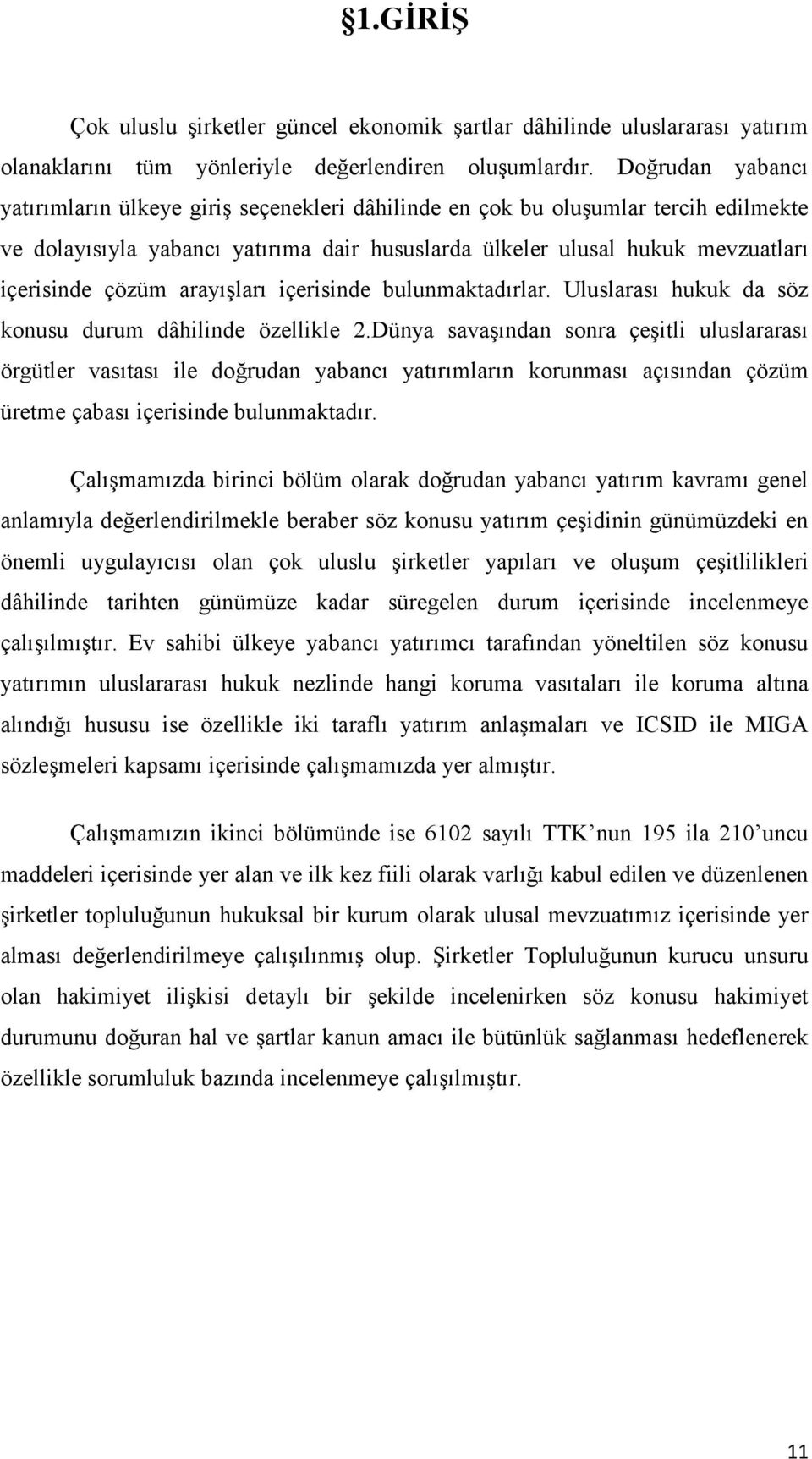 arayışları içerisinde bulunmaktadırlar. Uluslarası hukuk da söz konusu durum dâhilinde özellikle 2.