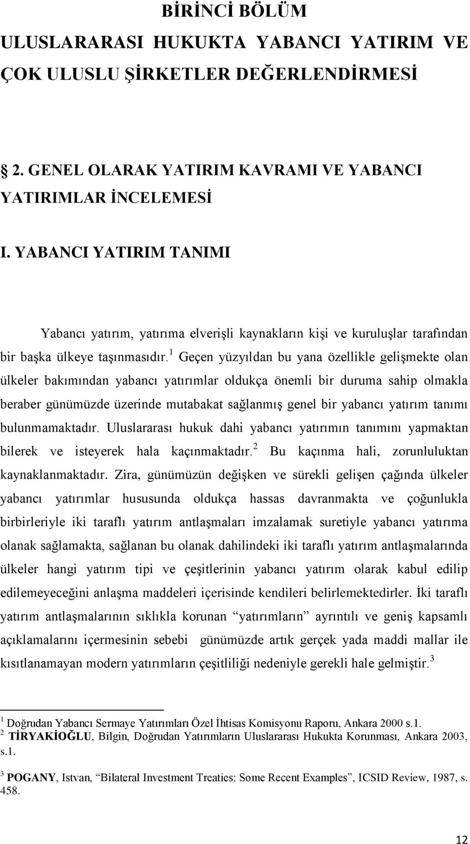 1 Geçen yüzyıldan bu yana özellikle gelişmekte olan ülkeler bakımından yabancı yatırımlar oldukça önemli bir duruma sahip olmakla beraber günümüzde üzerinde mutabakat sağlanmış genel bir yabancı