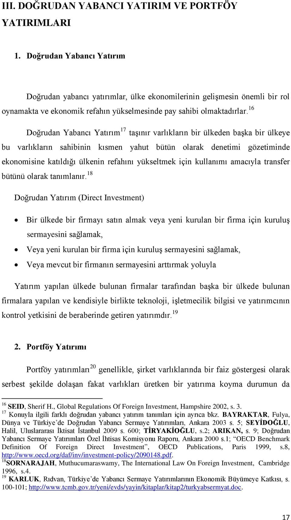 16 Doğrudan Yabancı Yatırım 17 taşınır varlıkların bir ülkeden başka bir ülkeye bu varlıkların sahibinin kısmen yahut bütün olarak denetimi gözetiminde ekonomisine katıldığı ülkenin refahını