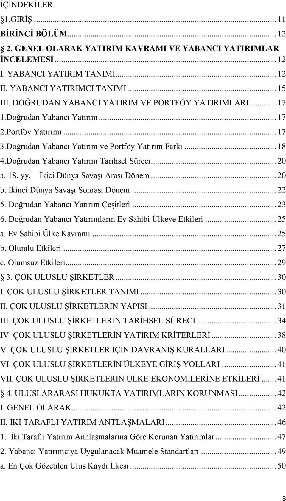 Doğrudan Yabancı Yatırım Tarihsel Süreci... 20 a. 18. yy. İkici Dünya Savaşı Arası Dönem... 20 b. İkinci Dünya Savaşı Sonrası Dönem... 22 5. Doğrudan Yabancı Yatırım Çeşitleri... 23 6.