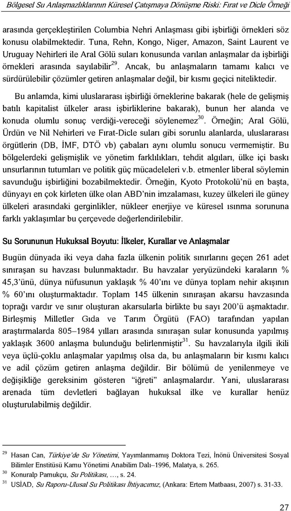 Ancak, bu anlaşmaların tamamı kalıcı ve sürdürülebilir çözümler getiren anlaşmalar değil, bir kısmı geçici niteliktedir.