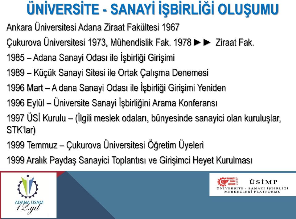 1985 Adana Sanayi Odası ile İşbirliği Girişimi 1989 Küçük Sanayi Sitesi ile Ortak Çalışma Denemesi 1996 Mart A dana Sanayi Odası ile İşbirliği