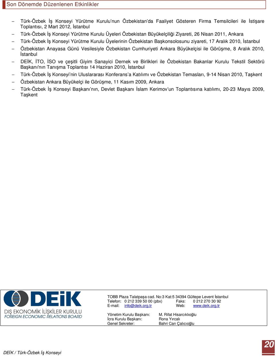 Anayasa Günü Vesilesiyle Özbekistan Cumhuriyeti Ankara Büyükelçisi ile Görüşme, 8 Aralık 2010, İstanbul DEİK, İTO, İSO ve çeşitli Giyim Sanayici Dernek ve Birlikleri ile Özbekistan Bakanlar Kurulu