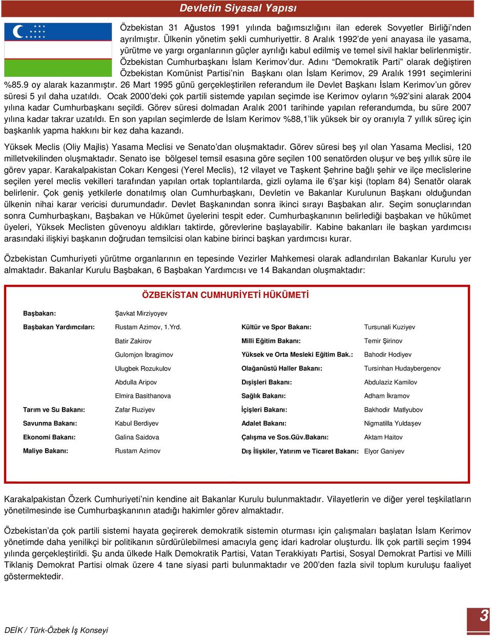 Adını Demokratik Parti olarak değiştiren Özbekistan Komünist Partisi nin Başkanı olan İslam Kerimov, 29 Aralık 1991 seçimlerini %85.9 oy alarak kazanmıştır.