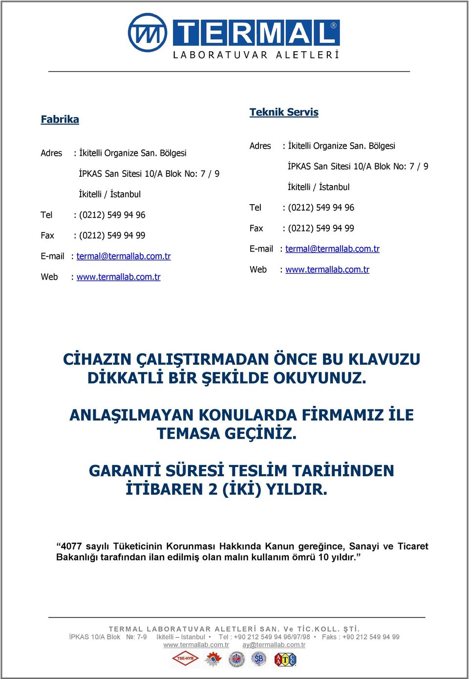 Bölgesi İPKAS San Sitesi 10/A Blok No: 7 / 9 İkitelli / İstanbul Tel : (0212) 549 94 96 Fax : (0212) 549 94 99 E-mail : termal@termallab.com.
