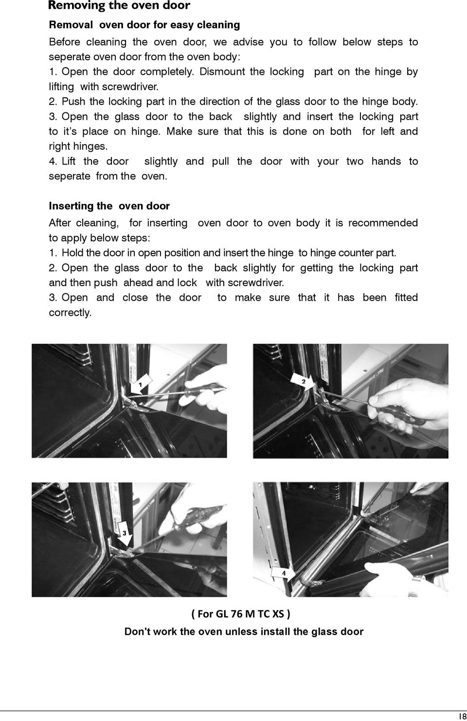 . Open the glass door to the back slightly and insert the locking part to it s place on hinge. Make sure that this is done on both for left and right hinges. 4.