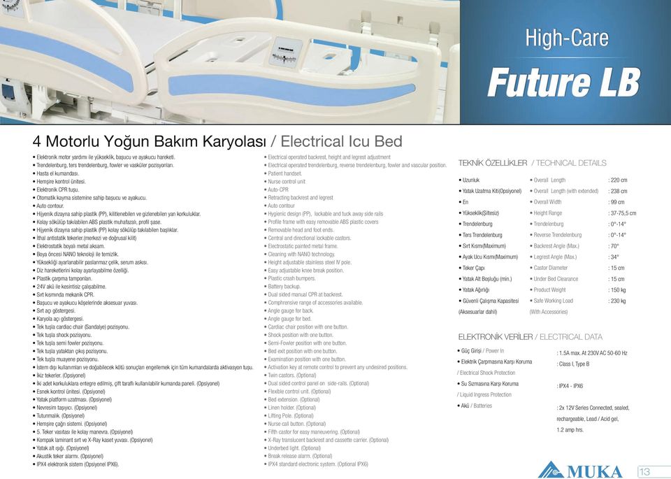 Kolay sökülüp takılabilen ABS plastik muhafazalı, profil şase. Hijyenik dizayna sahip plastik (PP) kolay sökülüp takılabilen başlıklar. İthal antistatik tekerler.