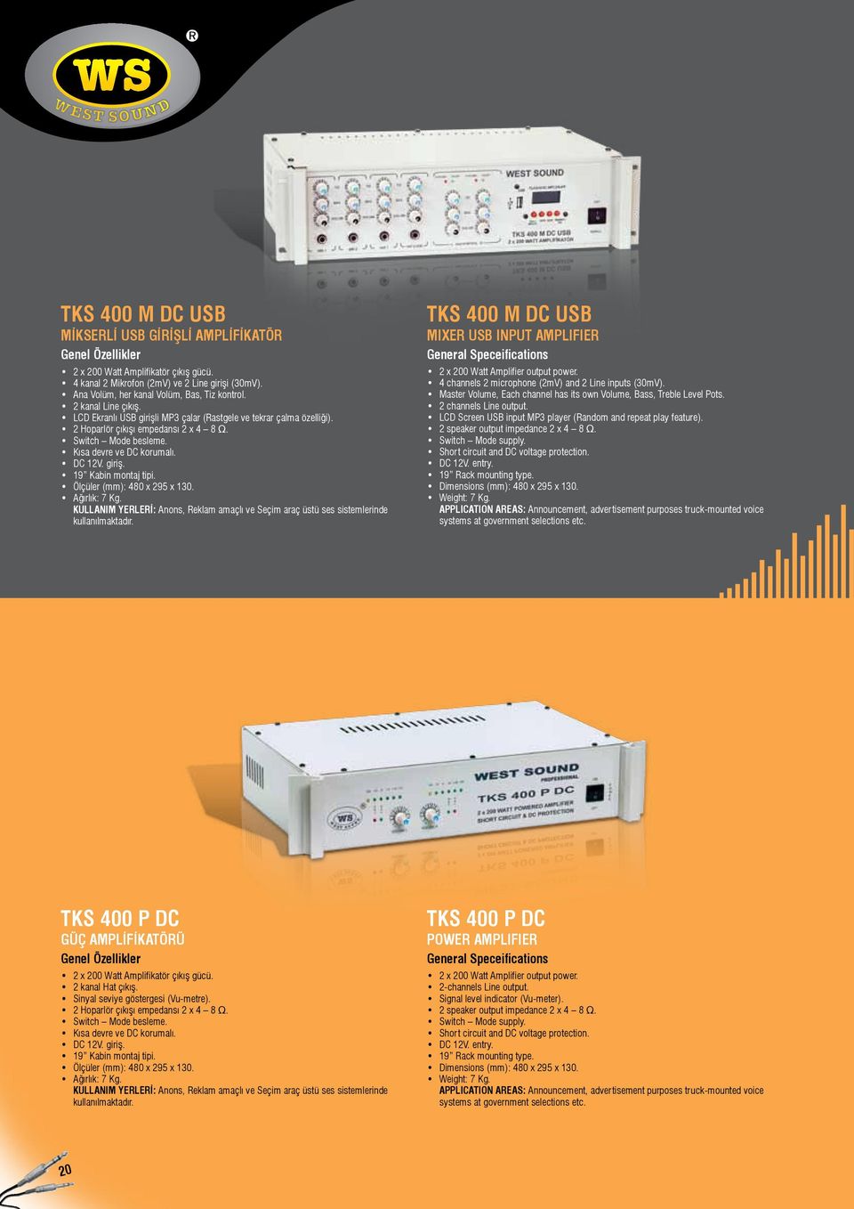 Ağırlık: 7 Kg. KULLANIM YERLERİ: Anons, Reklam amaçlı ve Seçim araç üstü ses sistemlerinde kullanılmaktadır. TKS 400 M DC USB MIXER USB INPUT AMPLIFIER 2 x 200 Watt Amplifier output power.