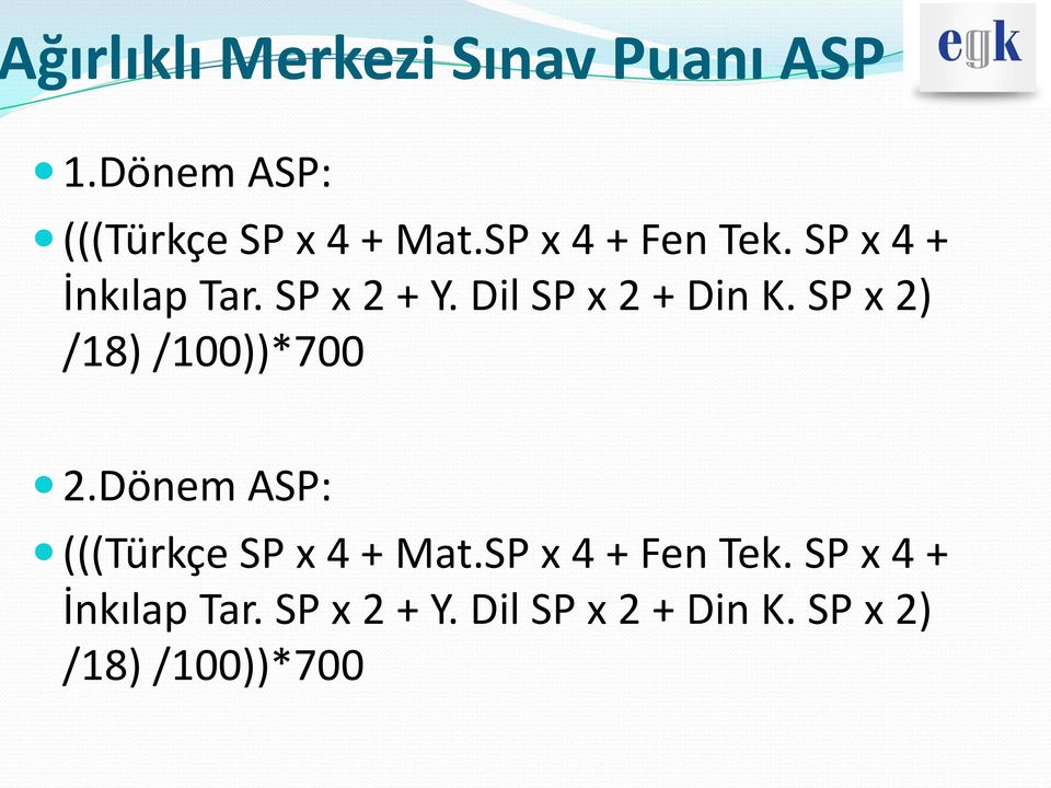 SP x 2) /18) /100))*700 2.Dönem ASP: (((Türkçe SP x 4 + Mat.