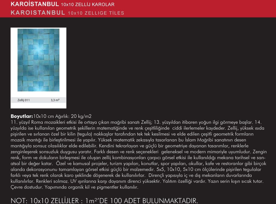 Zellij, yüksek ısıda pişirilen ve sırlanan özel bir kilin (tegula) nakkaşlar tarafından tek tek kesilmesi ve elde edilen çeşitli geometrik formların mozaik mantığı ile birleştirilmesi ile yapılır.