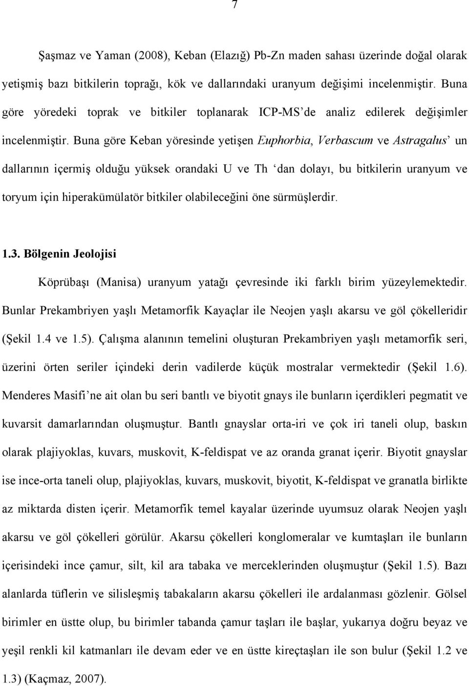 Buna göre Keban yöresinde yetişen Euphorbia, Verbascum ve Astragalus un dallarının içermiş olduğu yüksek orandaki U ve Th dan dolayı, bu bitkilerin uranyum ve toryum için hiperakümülatör bitkiler