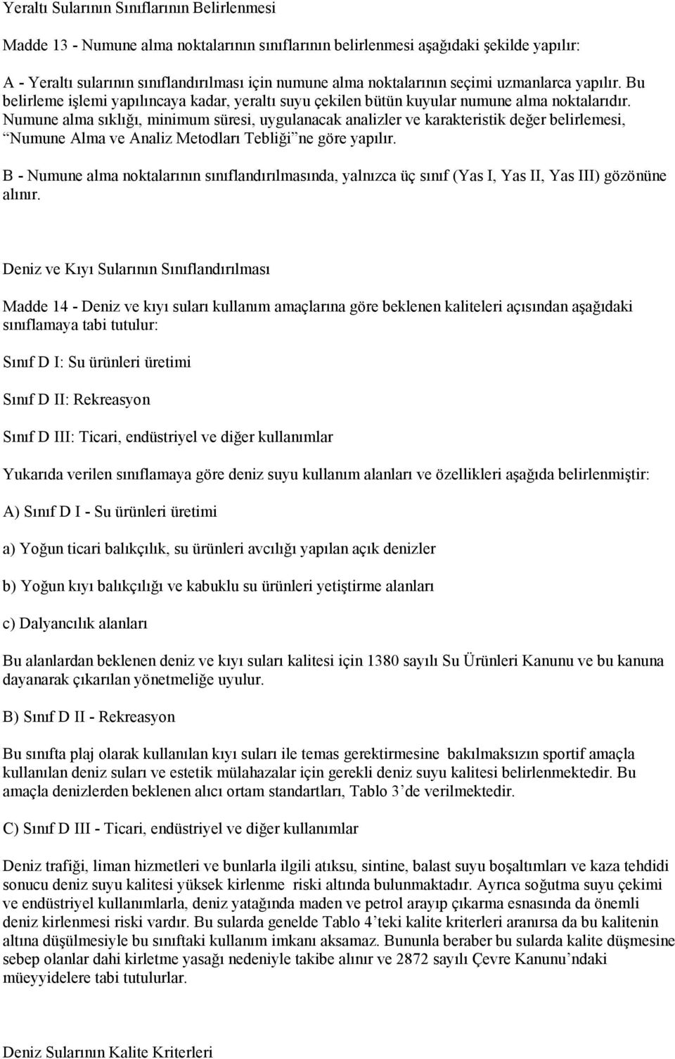 Numune alma sıklığı, minimum süresi, uygulanacak analizler ve karakteristik değer belirlemesi, Numune Alma ve Analiz Metodları Tebliği ne göre yapılır.