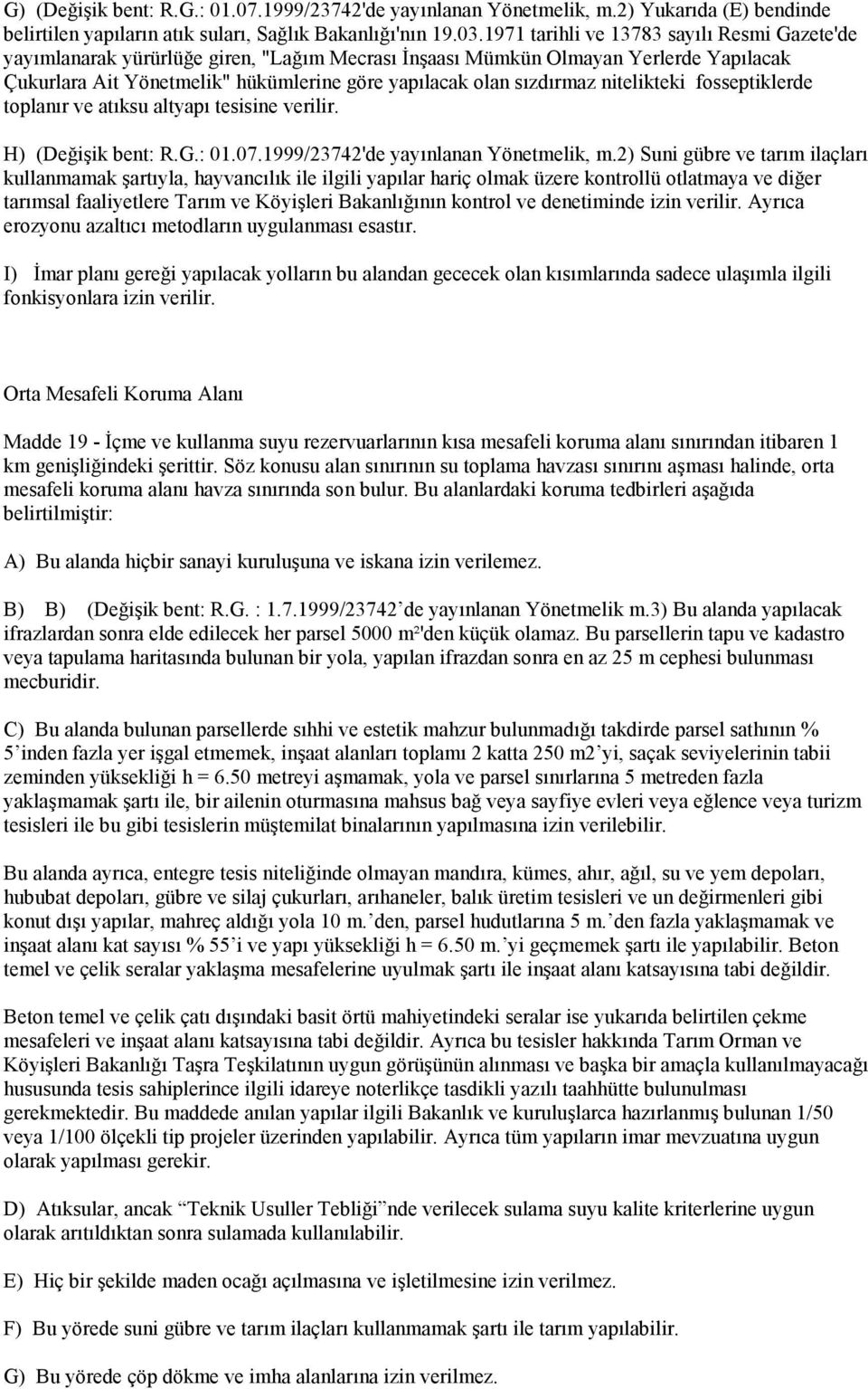 nitelikteki fosseptiklerde toplanır ve atıksu altyapı tesisine verilir. H) (Değişik bent: R.G.: 01.07.1999/23742'de yayınlanan Yönetmelik, m.