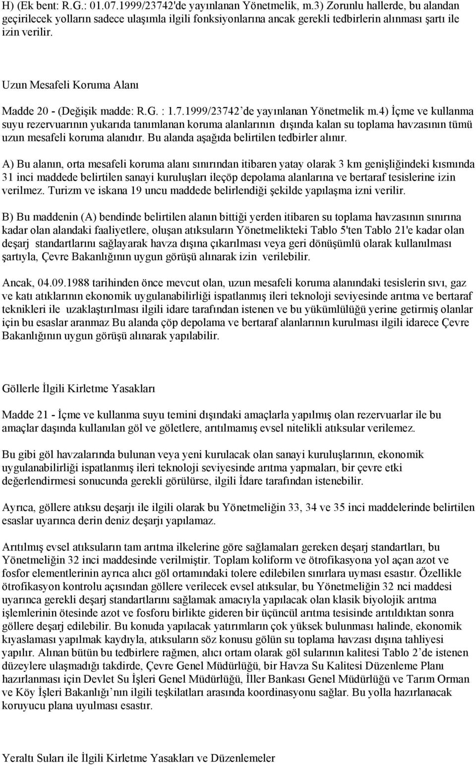 Uzun Mesafeli Koruma Alanı Madde 20 - (Değişik madde: R.G. : 1.7.1999/23742 de yayınlanan Yönetmelik m.