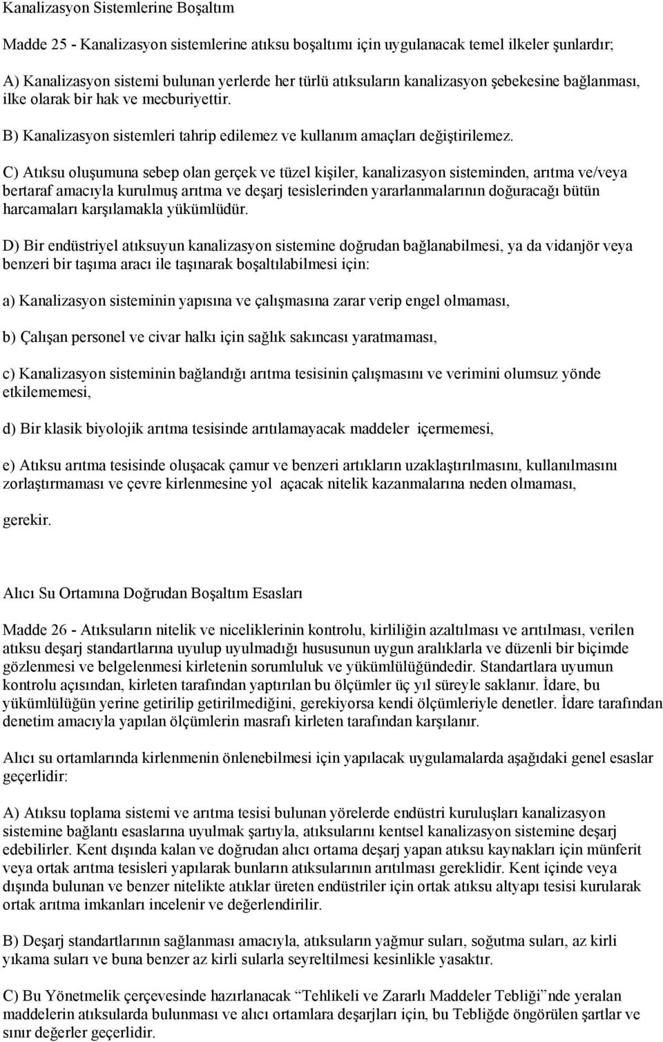 C) Atıksu oluşumuna sebep olan gerçek ve tüzel kişiler, kanalizasyon sisteminden, arıtma ve/veya bertaraf amacıyla kurulmuş arıtma ve deşarj tesislerinden yararlanmalarının doğuracağı bütün