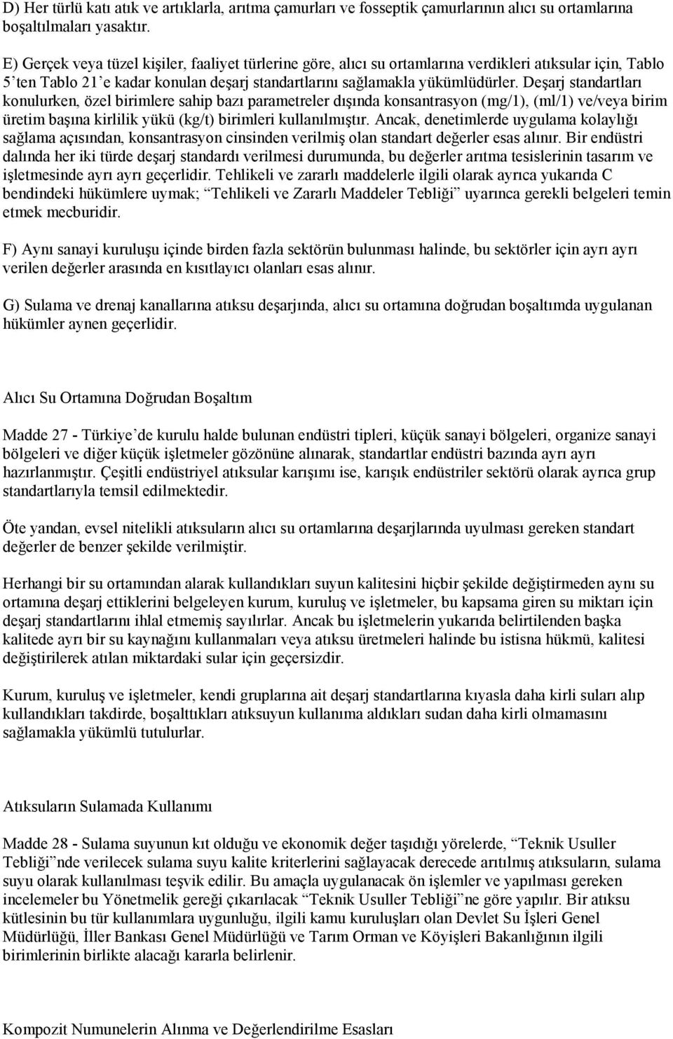 Deşarj standartları konulurken, özel birimlere sahip bazı parametreler dışında konsantrasyon (mg/1), (ml/1) ve/veya birim üretim başına kirlilik yükü (kg/t) birimleri kullanılmıştır.