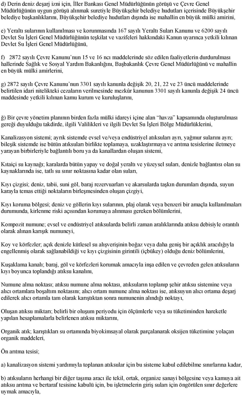 İşleri Genel Müdürlüğünün teşkilat ve vazifeleri hakkındaki Kanun uyarınca yetkili kılınan Devlet Su İşleri Genel Müdürlüğünü, f) 2872 sayılı Çevre Kanunu nun 15 ve 16 ncı maddelerinde söz edilen