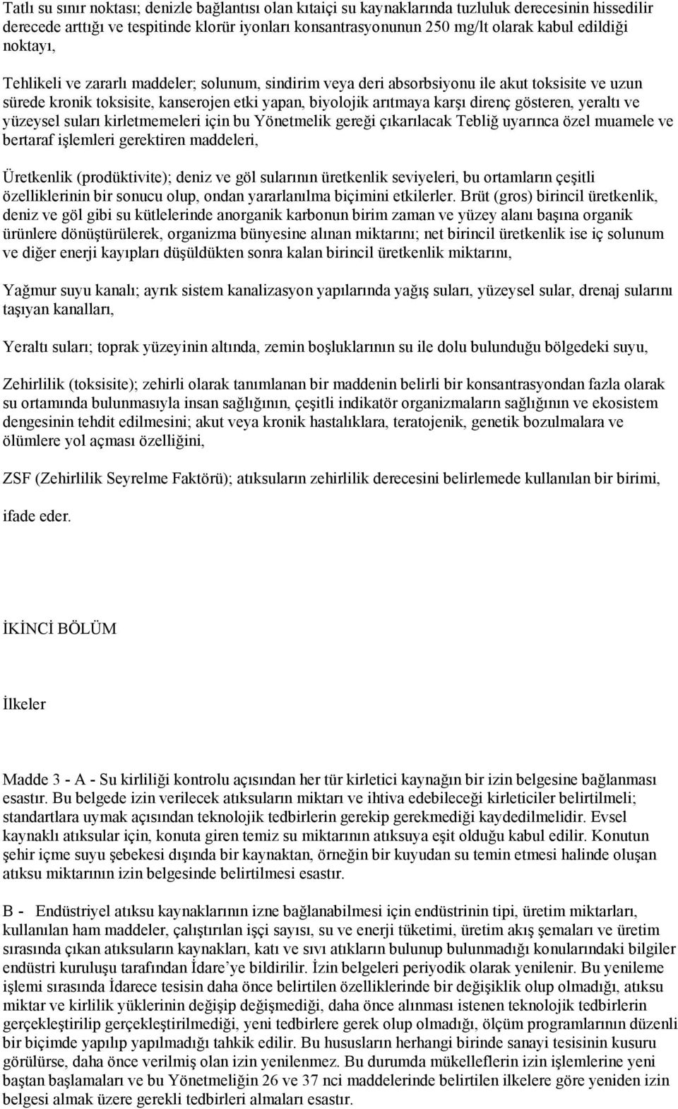 gösteren, yeraltı ve yüzeysel suları kirletmemeleri için bu Yönetmelik gereği çıkarılacak Tebliğ uyarınca özel muamele ve bertaraf işlemleri gerektiren maddeleri, Üretkenlik (prodüktivite); deniz ve