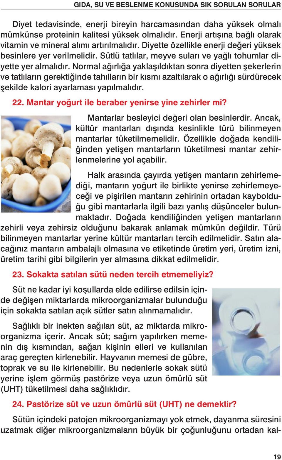 VE BESLENME KONUSUNDA SIK SORULAN SORULAR Diyet tedavisinde, enerji bireyin harcamas ndan daha yüksek Diyet olmal tedavisinde, mümkünse proteinin enerji bireyin kalitesi harcamasından yüksek olmal d