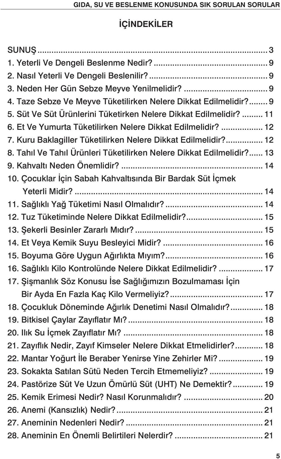 Kuru Baklagiller Tüketilirken Nelere Dikkat Edilmelidir?... 12 8. Tahıl Ve Tahıl Ürünleri Tüketilirken Nelere Dikkat Edilmelidir?... 13 9. Kahvaltı Neden Önemlidir?... 14 10.