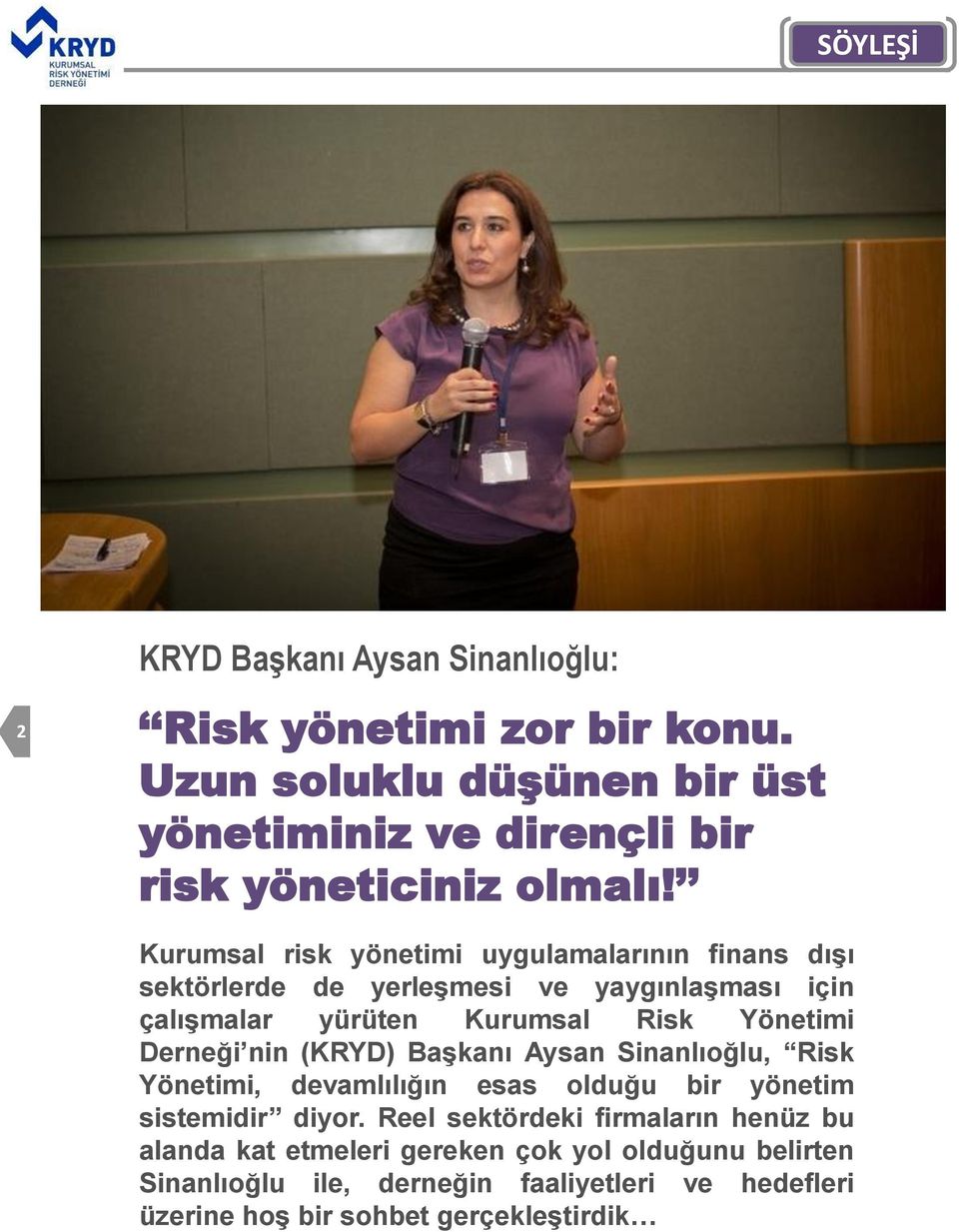 Kurumsal risk yönetimi uygulamalarının finans dışı sektörlerde de yerleşmesi ve yaygınlaşması için çalışmalar yürüten Kurumsal Risk Yönetimi