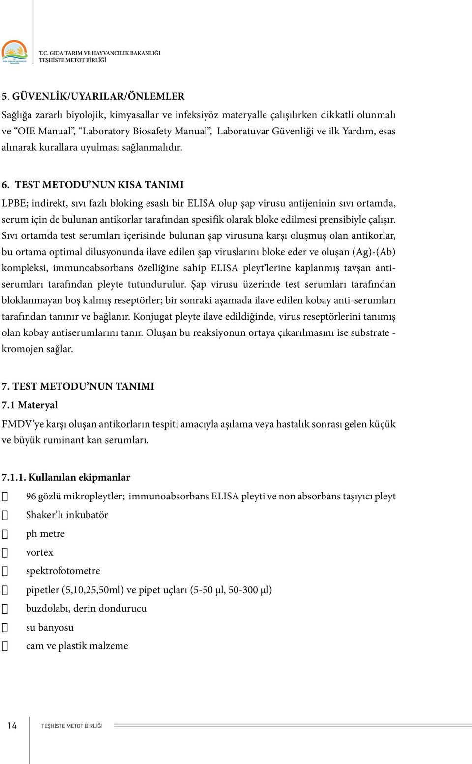 TEST METODU NUN KISA TANIMI LPBE; indirekt, sıvı fazlı bloking esaslı bir ELISA olup şap virusu antijeninin sıvı ortamda, serum için de bulunan antikorlar tarafından spesifik olarak bloke edilmesi