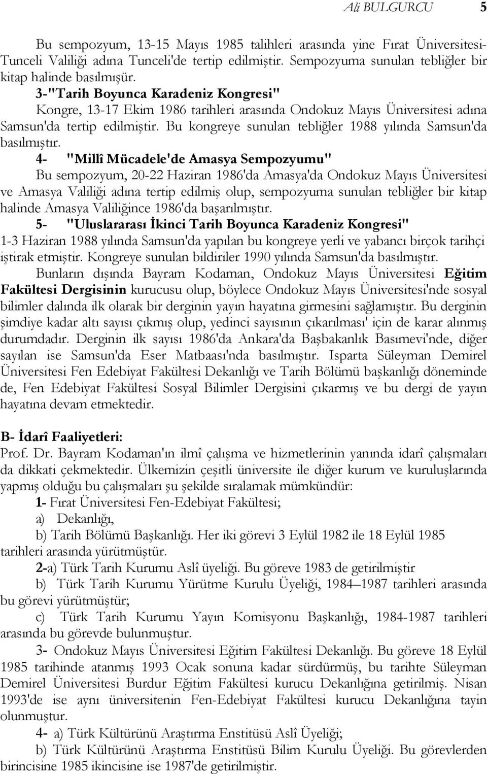 Bu kongreye sunulan tebliğler 1988 yılında Samsun'da basılmıştır.