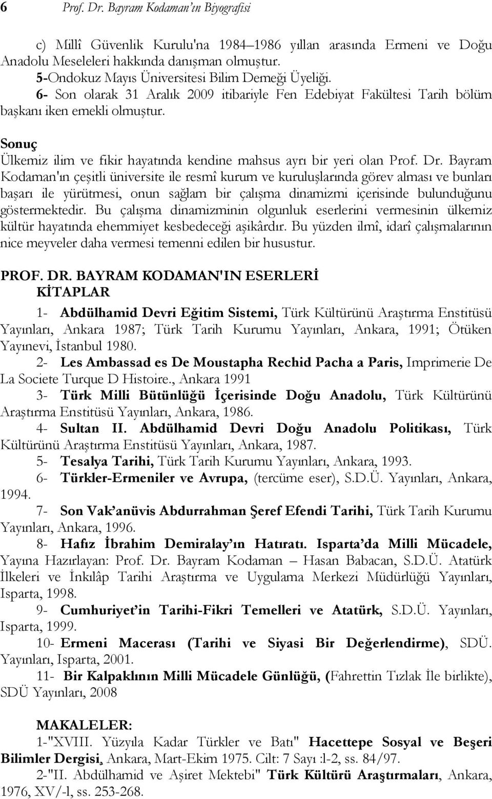 Sonuç Ülkemiz ilim ve fikir hayatında kendine mahsus ayrı bir yeri olan Prof. Dr.