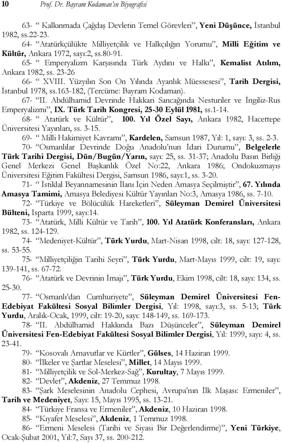 23-26 66- XVIII. Yüzyılın Son On Yılında Ayanlık Müessesesi, Tarih Dergisi, İstanbul 1978, ss.163-182, (Tercüme: Bayram Kodaman). 67- II.