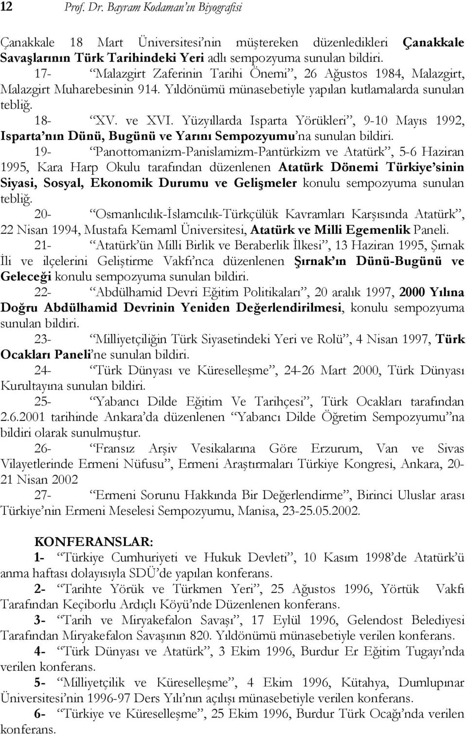 Yüzyıllarda Isparta Yörükleri, 9-10 Mayıs 1992, Isparta nın Dünü, Bugünü ve Yarını Sempozyumu na sunulan bildiri.