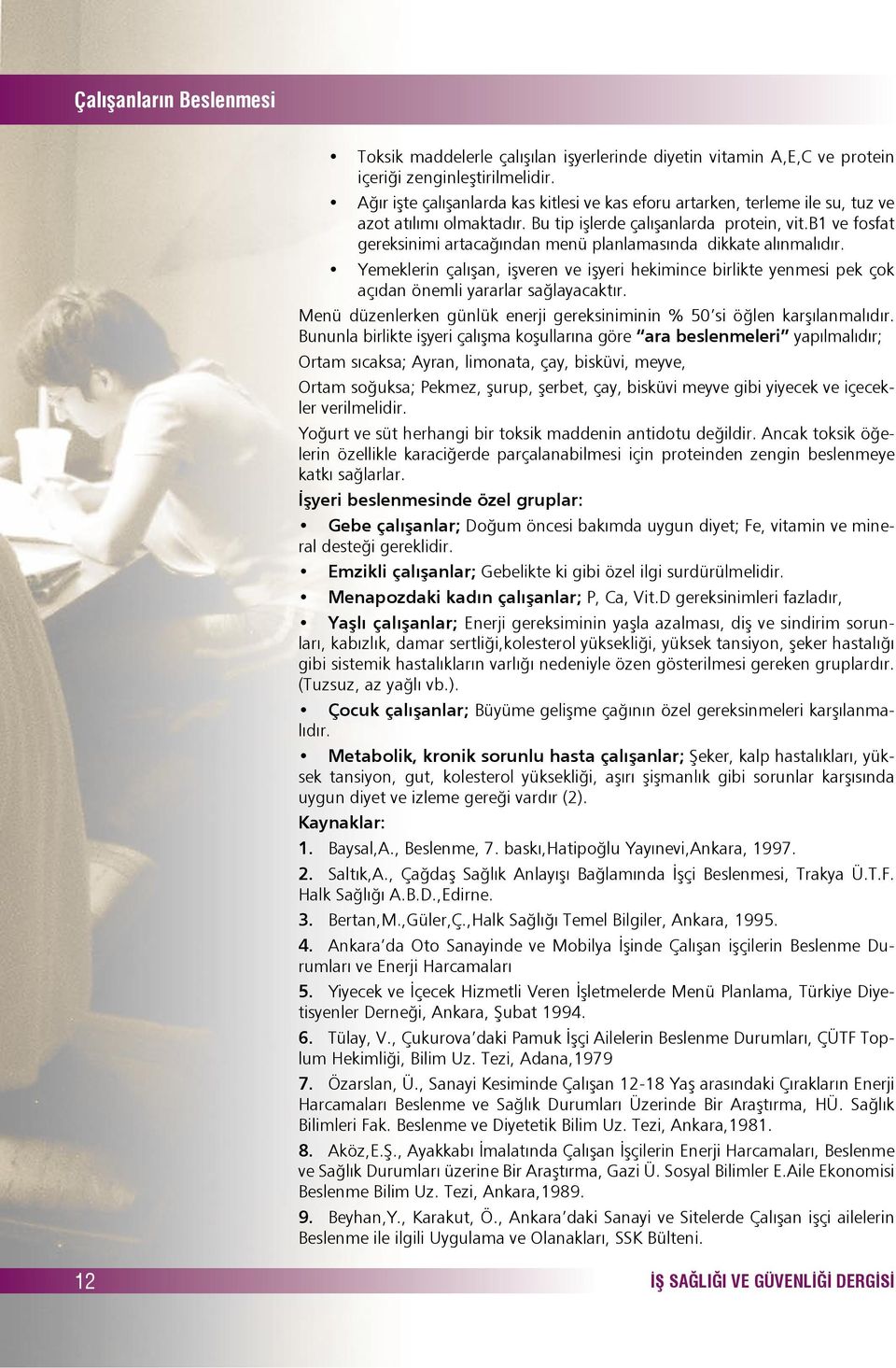 b1 ve fosfat gereksinimi artacağından menü planlamasında dikkate alınmalıdır. Yemeklerin çalışan, işveren ve işyeri hekimince birlikte yenmesi pek çok açıdan önemli yararlar sağlayacaktır.