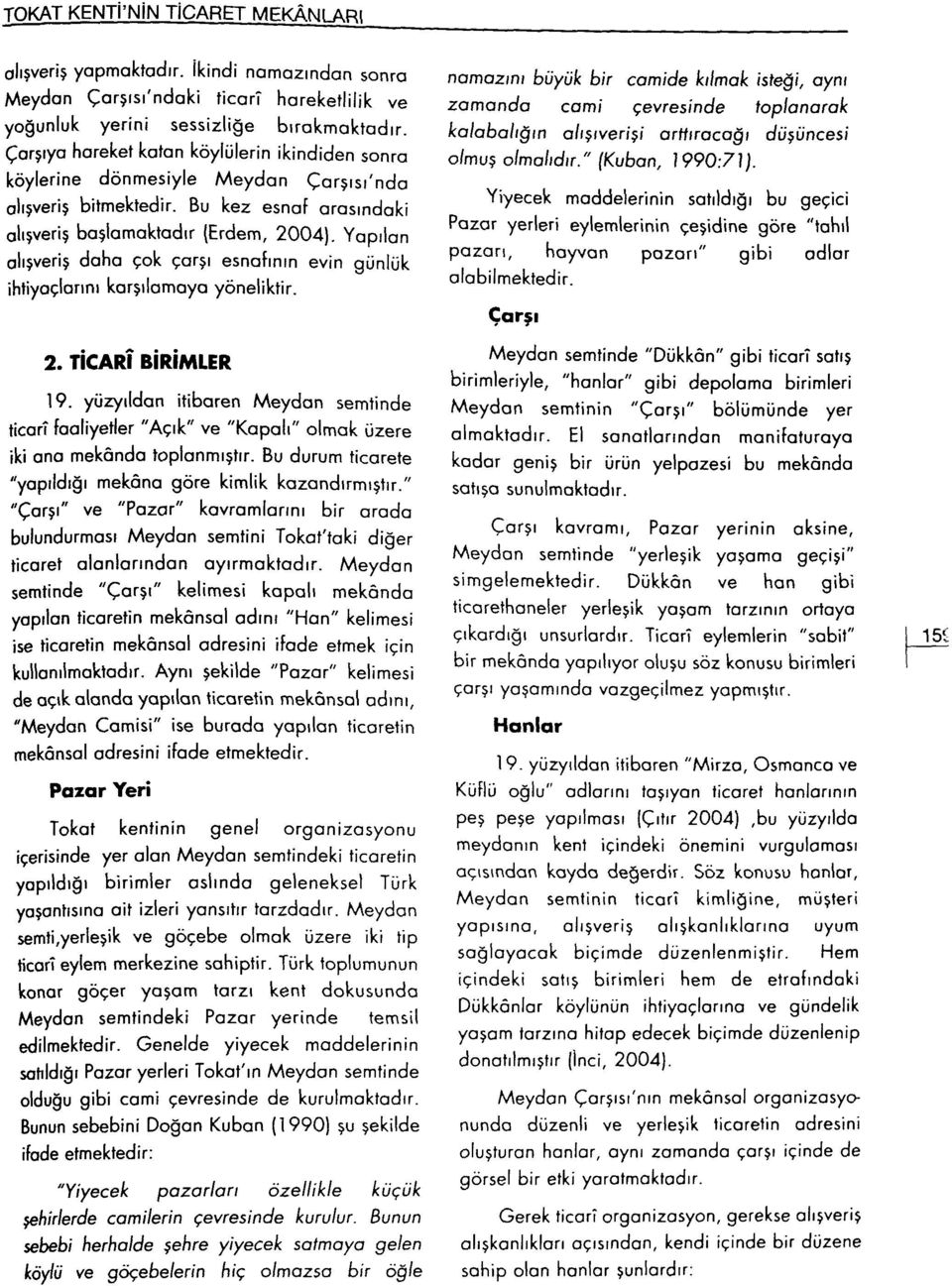 Yapılan alışveriş daha çok çarşı esnafının evin günlük ihtiyaçlarını karşılamaya yöneliktir. 2. TİCARÎ BİRİMLER 19.