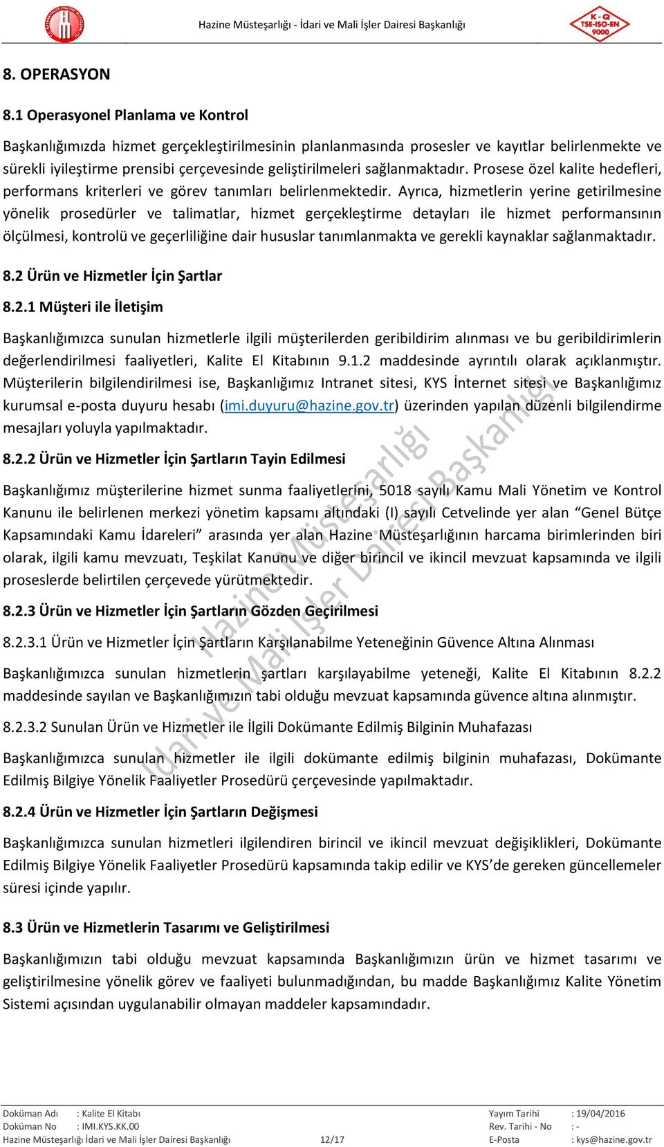 sağlanmaktadır. Prosese özel kalite hedefleri, performans kriterleri ve görev tanımları belirlenmektedir.