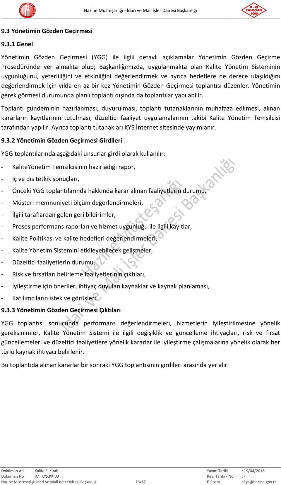 toplantısı düzenler. Yönetimin gerek görmesi durumunda planlı toplantı dışında da toplantılar yapılabilir.