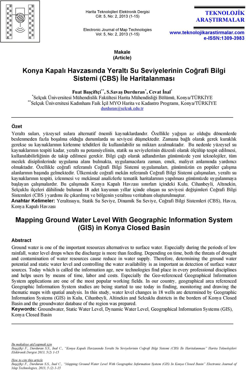 Savaş Durduran *, Cevat İnal * * Selçuk Üniversitesi Mühendislik Fakültesi Harita Mühendisliği Bölümü, Konya/TÜRKİYE ** Selçuk Üniversitesi Kadınhanı Faik İçil MYO Harita ve Kadastro Programı,