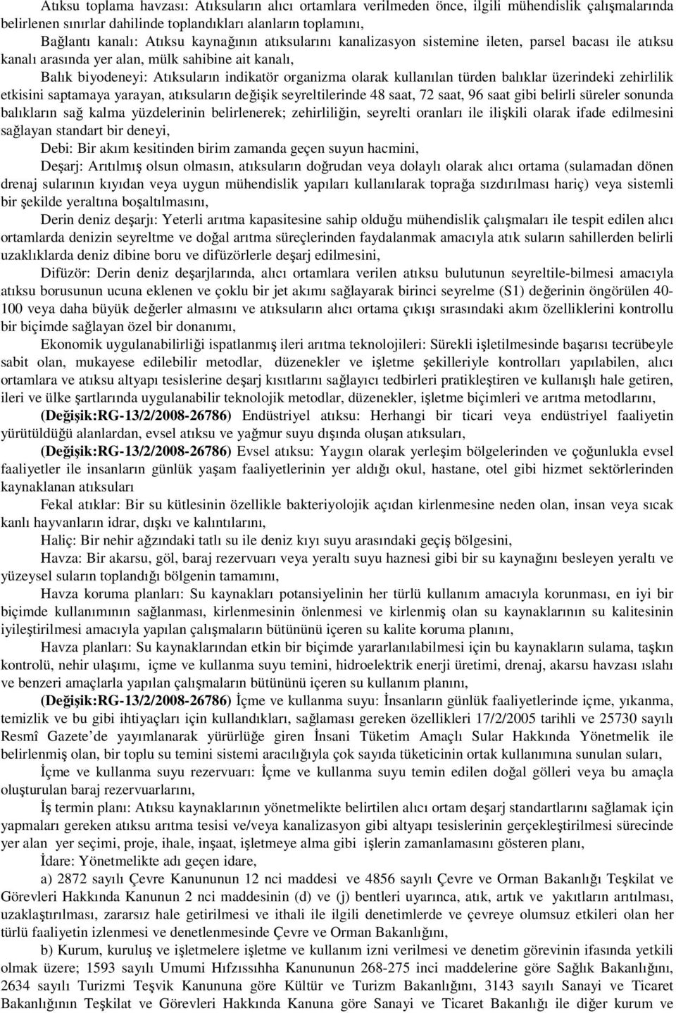 türden balıklar üzerindeki zehirlilik etkisini saptamaya yarayan, atıksuların değişik seyreltilerinde 48 saat, 72 saat, 96 saat gibi belirli süreler sonunda balıkların sağ kalma yüzdelerinin