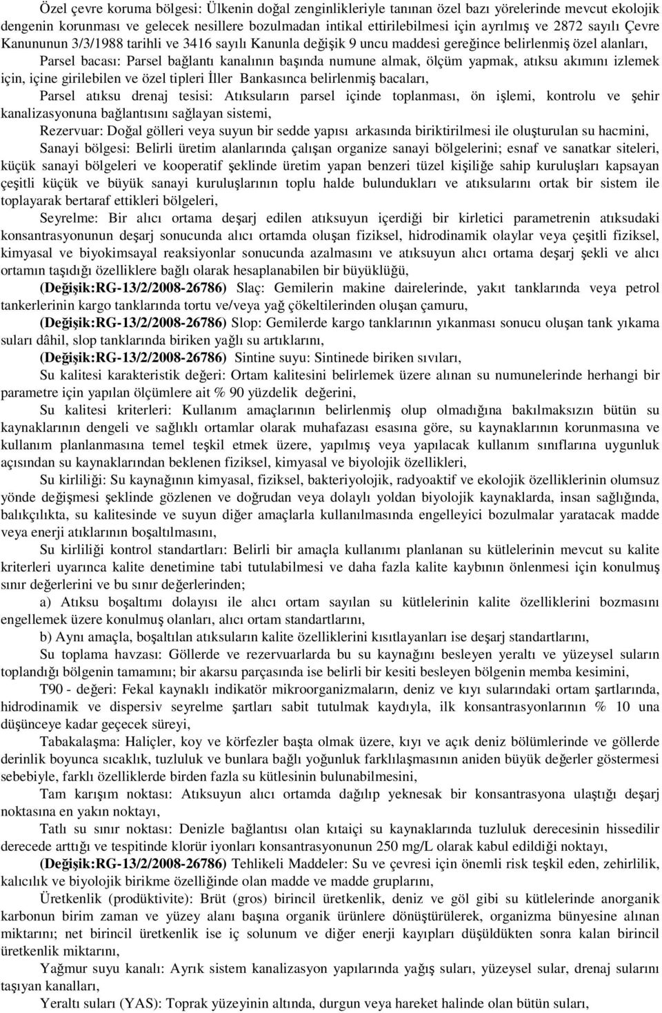 yapmak, atıksu akımını izlemek için, içine girilebilen ve özel tipleri Đller Bankasınca belirlenmiş bacaları, Parsel atıksu drenaj tesisi: Atıksuların parsel içinde toplanması, ön işlemi, kontrolu ve