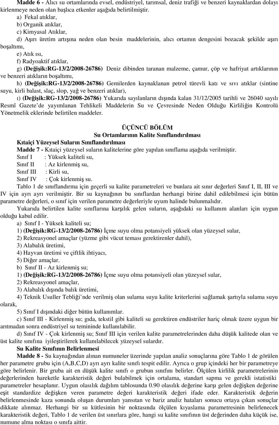 atıklar, g) (Değişik:RG3/2/200826786) Deniz dibinden taranan malzeme, çamur, çöp ve hafriyat artıklarının ve benzeri atıkların boşaltımı, h) (Değişik:RG3/2/200826786) Gemilerden kaynaklanan petrol