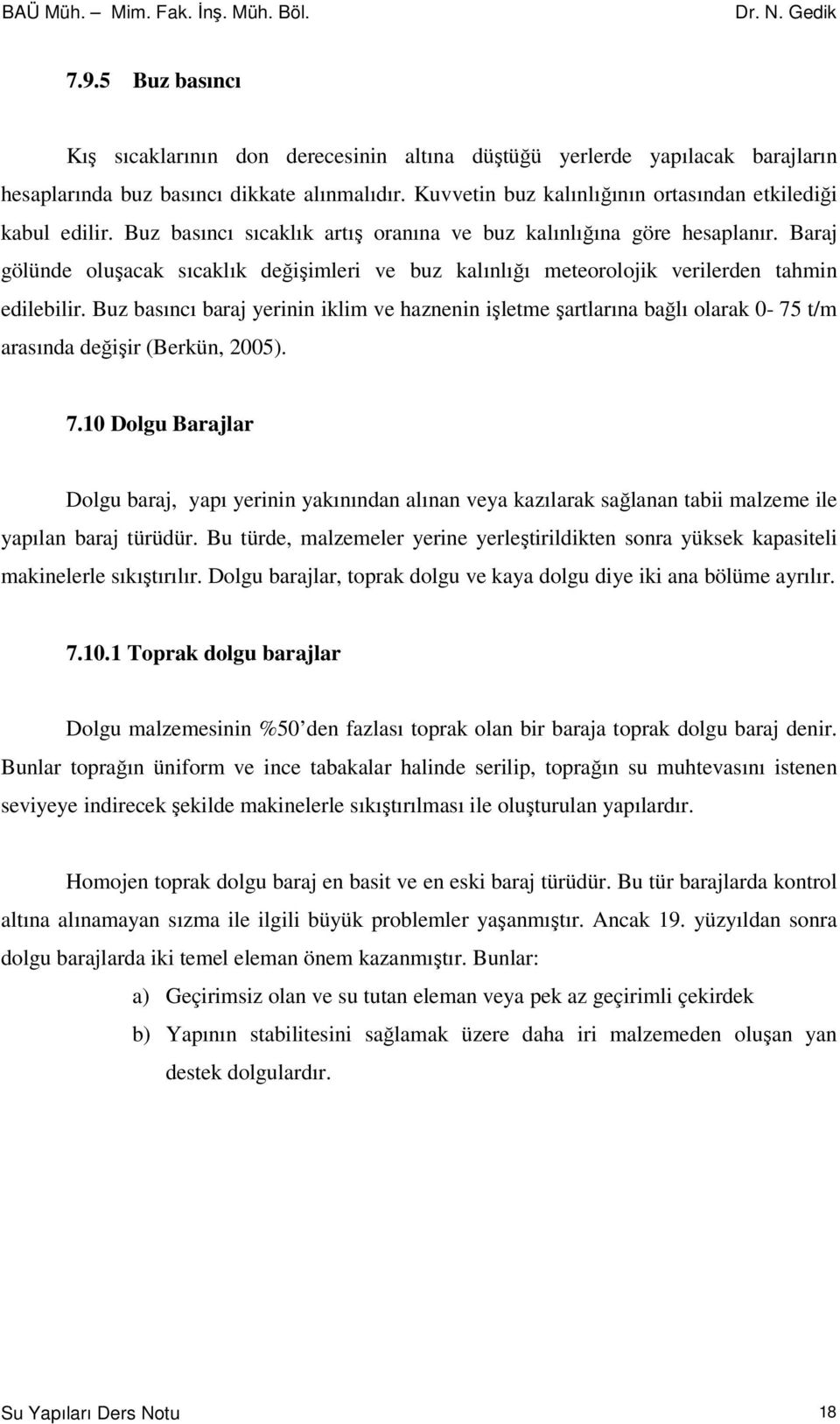 Baraj gölünde oluşacak sıcaklık değişimleri ve buz kalınlığı meteorolojik verilerden tahmin edilebilir.