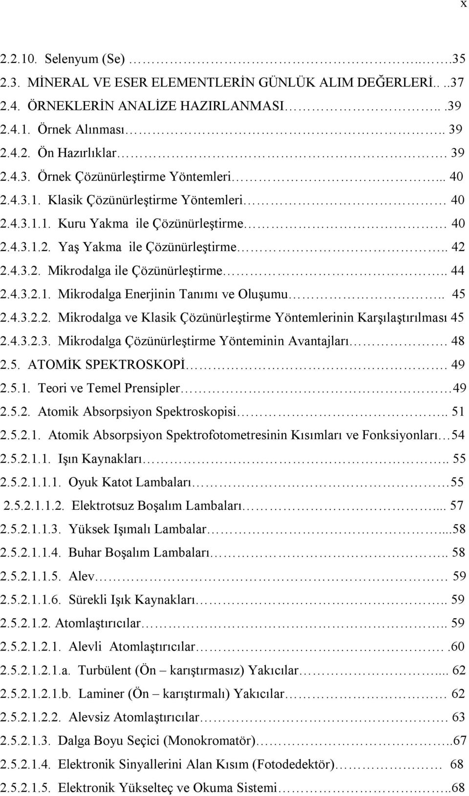 . 45 2.4.3.2.2. Mikrodalga ve Klasik Çözünürleştirme Yöntemlerinin Karşılaştırılması 45 2.4.3.2.3. Mikrodalga Çözünürleştirme Yönteminin Avantajları. 48 2.5. ATOMİK SPEKTROSKOPİ. 49 2.5.1.