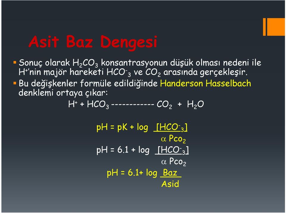 Bu değişkenler formüle edildiğinde Handerson Hasselbach denklemi ortaya çıkar: H + +