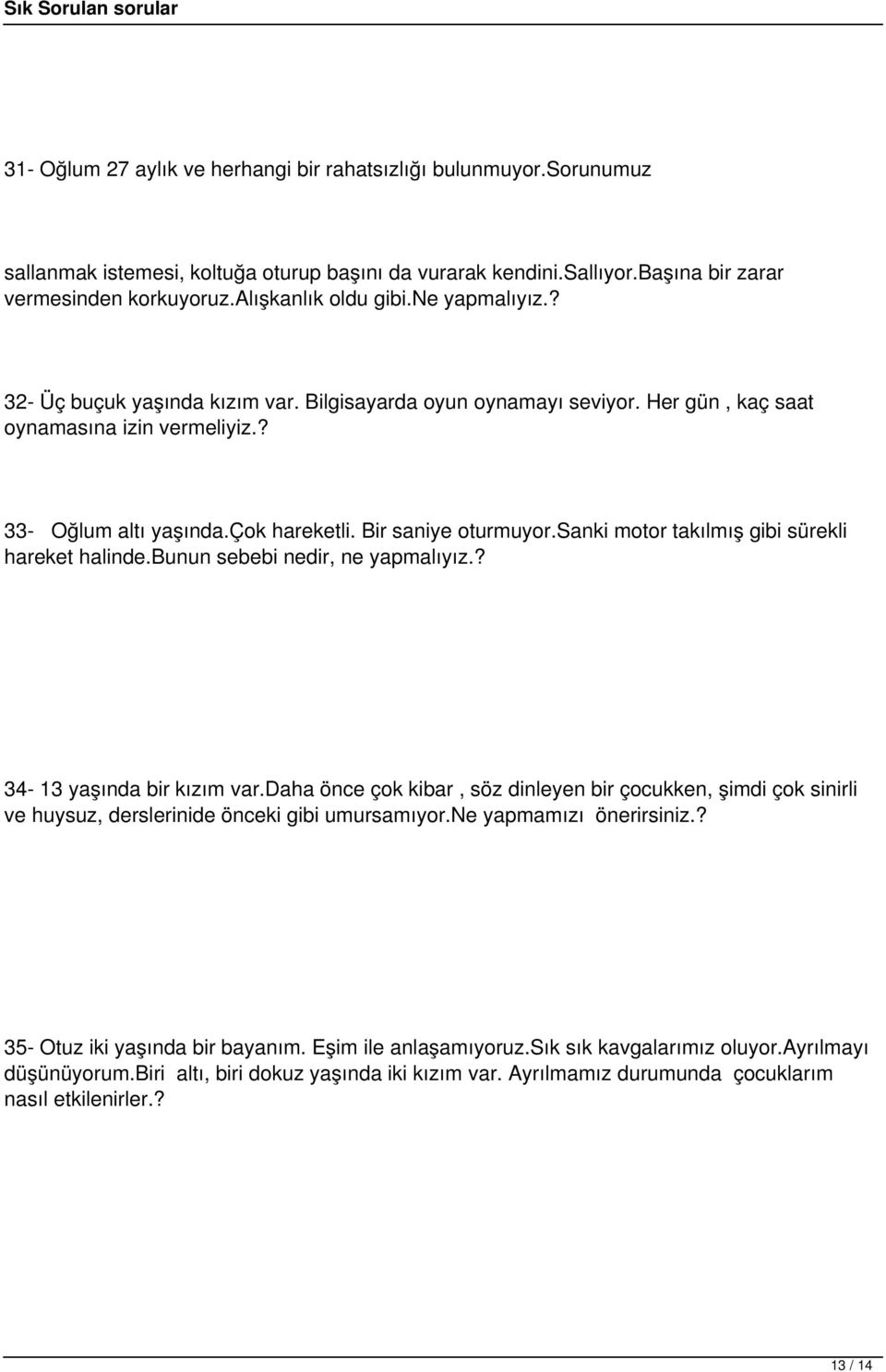 sanki motor takılmış gibi sürekli hareket halinde.bunun sebebi nedir, ne yapmalıyız.? 34-13 yaşında bir kızım var.