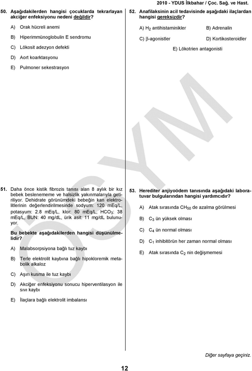 A) H 2 antihistaminikler B) Adrenalin C) β-agonistler D) Kortikosteroidler E) Lökotrien antagonisti E) Pulmoner sekestrasyon 51.