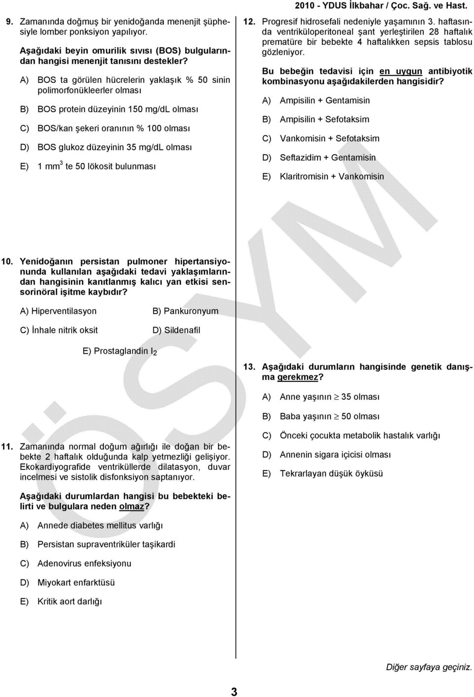 E) 1 mm 3 te 50 lökosit bulunması 12. Progresif hidrosefali nedeniyle yaşamının 3.