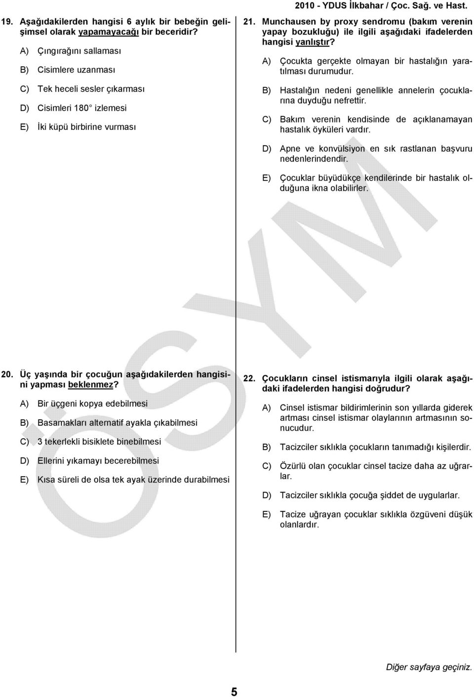 Munchausen by proxy sendromu (bakım verenin yapay bozukluğu) ile ilgili aşağıdaki ifadelerden hangisi yanlıştır? A) Çocukta gerçekte olmayan bir hastalığın yaratılması durumudur.