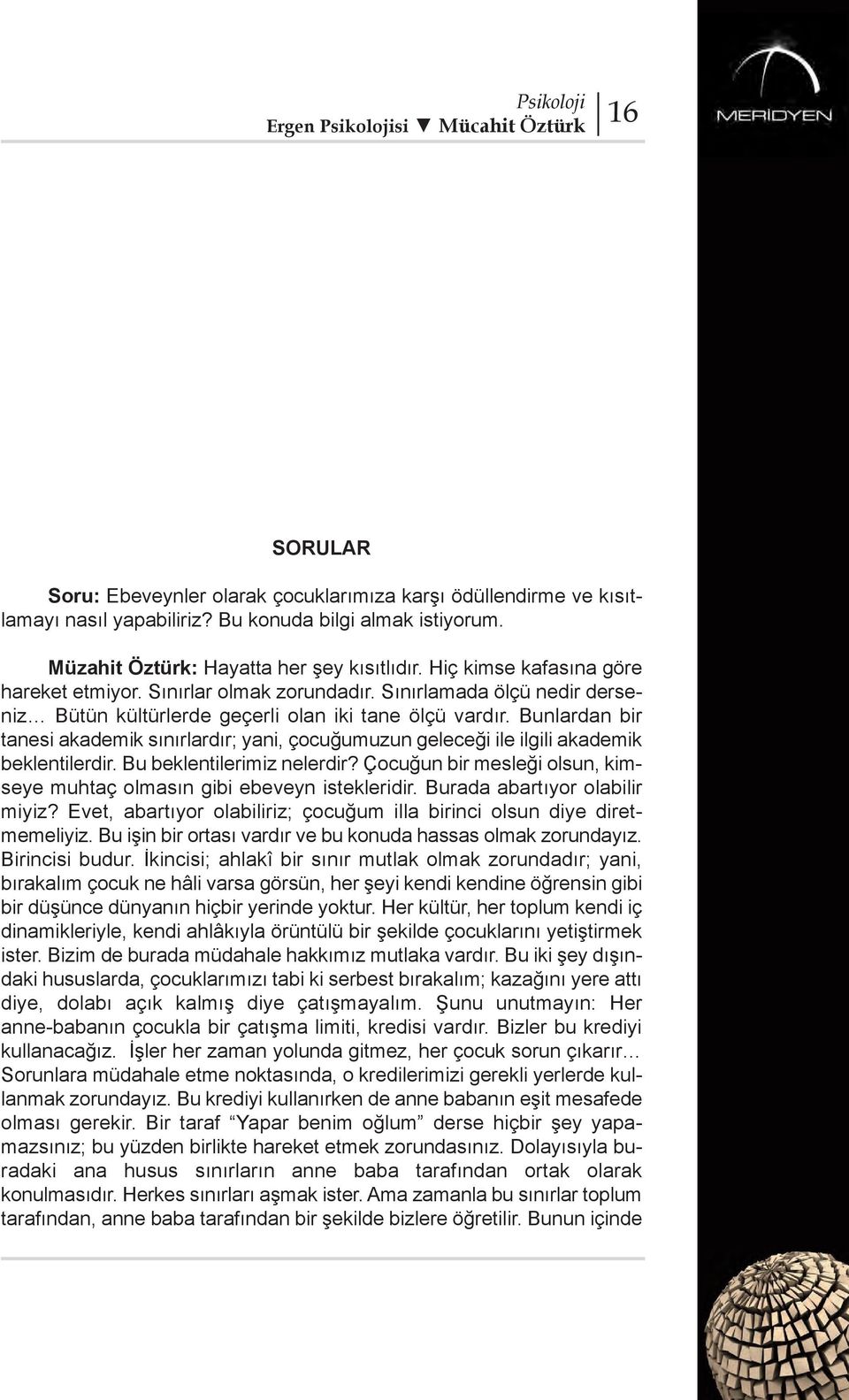 Bunlardan bir tanesi akademik sınırlardır; yani, çocuğumuzun geleceği ile ilgili akademik beklentilerdir. Bu beklentilerimiz nelerdir?